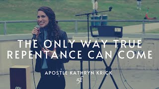 The Only Way True Repentance Can Come | Apostle Kathryn Krick