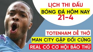 Lịch thi đấu bóng đá hôm nay 21-4 | Tottenham dễ thở, Man City gặp đối cứng, Ngoại hạng Anh, La Liga