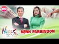 Nhật Ký Hạnh Phúc #100 I Bệnh Parkinson Và Những Điều Cần Biết