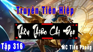 [TẬP 316] THÂU THIÊN CHI ĐẠO: Kiếm trảm phàm thai | MC Tiến Phong |Truyện tiên hiệp HOT 2021