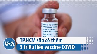 TP.HCM sắp có thêm 3 triệu liều vaccine COVID | VOA