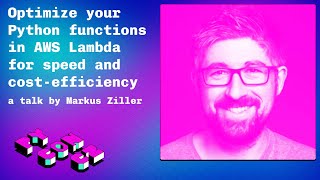 Markus Ziller: Optimize your Python functions in AWS Lambda for speed and cost‑efficiency