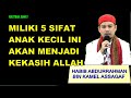 Miliki 5 Sifat Anak Kecil akan menjadi kekasih Allah | Habib Abdurrahman Assagaf