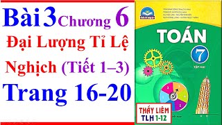 Toán Lớp 7 Bài 3 Chương 6 | Đại Lượng Tỉ Lệ Nghịch | Trang 16 - 20 | Chân Trời Sáng Tạo | Tiết 1 - 3