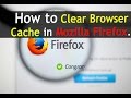How to Clear Browser Cache in Mozilla Firefox.