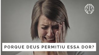 PORQUE DEUS PERMITIU ESSA DOR? - Dr. Cesar Vasconcellos de Souza