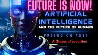 The 10 stages of Ai Evolution. How long before Ai becomes Godlike? What does this mean for humanity