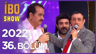 İbo Show 2022 36. Bölüm  (Konuklar: Mahmut Tuncer, Latif Doğan, Ceylan, Yağız ve