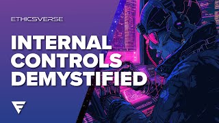 Internal Controls Demystified: Practical Insights, Strategies, & Definitions | Ethicsverse Webinar