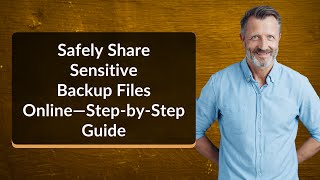 Safely Share Sensitive Backup Files Online—Step-by-Step Guide