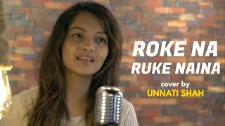 Roke Na Ruke Naina | Unplugged Cover | Unnati Shah | Sing Dil Se | Arijit Singh | Varun, Alia, Amaal