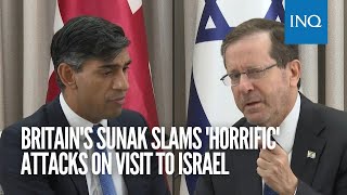 Britain's Sunak slams 'horrific' attacks on visit to Israel