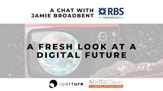 A fresh look at a Digital Future, w/ Jamie BROADBENT (RBS International)