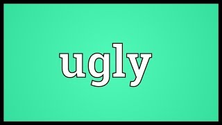 Ugly Meaning