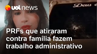 Agentes da PRF que atiraram contra família no RJ fazem trabalho administrativo