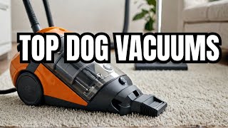6 Best Dog Canister Vacuums for PET HAIR in 2025