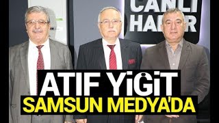 Atıf Yiğit Samsun Medya'da