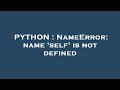 PYTHON : NameError: name 'self' is not defined