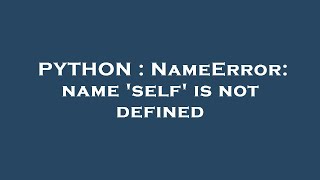 PYTHON : NameError: name 'self' is not defined