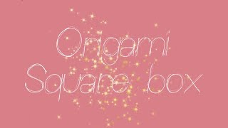 Origami square star box