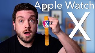 Apple Watch X -- The Biggest Upgrade EVER to Apple Watch!?