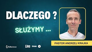 Dlaczego? Służymy ...| Pastor Andrzej Krajka | 09.02.2025 | Kościół Tylko Jezus