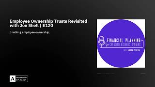 Employee Ownership Trusts Revisited with Jon Shell | E120