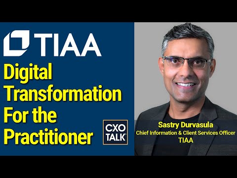 Digital Transformation A Practical Guide #39 with TIAA – CXOTalk #759