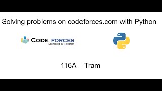 Solving problems on codeforces.com with Python - "116A- Tram"