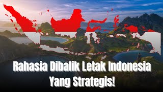 Rahasia Dibalik Letak Indonesia Yang Strategis!