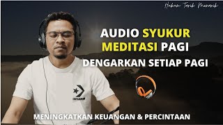 PRAKTEK MEDITASI SYUKUR  ( ALHAMDULILLAH ) || DENGARKAN SETIAP PAGI