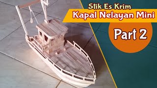 Part 2, Fish Boat From Ice Cream Sticks ~ Kapal Ikan Dari Stik Es Krim