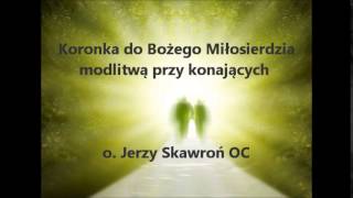 Koronka do Bożego Miłosierdzia modlitwą przy konających - o. Jerzy Skawroń OC (audio)