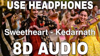 Sweetheart (8D Audio) || Kedarnath || Dev Negi || Sushant Singh Rajput || Sara Ali Khan