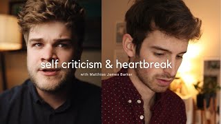 Self Criticism, Overthinking & Heartbreak with Matthias James Barker