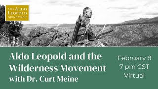 Aldo Leopold and the Wilderness Movement with Dr  Curt Meine