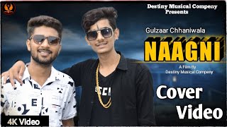 GULZAAR CHHANIWALA || NAAGNI || (COVER SONG) POWERED BY DESTINY MUSICAL COMPENY - 2021