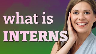 Interns | meaning of Interns