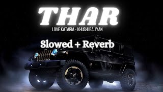 THAR (LoFi Mix) Slowed + Reverb Love Kataria & Khushi Baliyan | Meri Khatir Goli Chali | Haryanvi