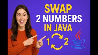 Swap 2 Numbers in Java 🔥 With & Without Third Variable | Java Tutorial for Beginners