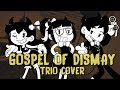 【Kathy-chan★ Ft. OR3O★ & djsmell】Gospel of Dismay  『BENDY AND THE INK MACHINE COVER』