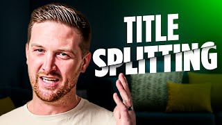 Title Splitting Explained - Forcing Property Value WITHOUT Refurb