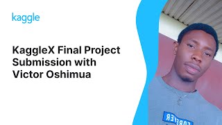 KaggleX Final Project Presentation with Victor Oshimua