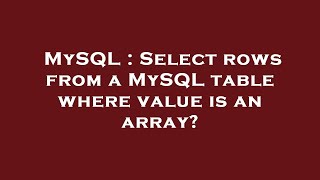 MySQL : Select rows from a MySQL table where value is an array?