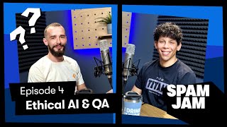 Ethical AI & QA: Building Trust in Technology | SPAM JAM Podcast