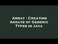 Array : Creating Arrays of Generic Types in Java