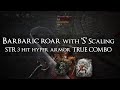 Barbaric roar 3 hit TRUE COMBO with HYPER ARMOR with S scaling strength  Warped axe