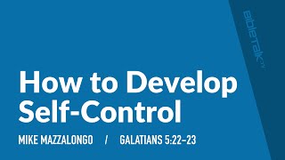 Bible Lesson on How to Develop Self-Control (Galatians 5) | Mike Mazzalongo | BibleTalk.tv
