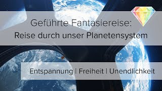 Geführte Fantasiereise: Reise durch unser Planetensystem | Entspannung | Freiheit | Unendlichkeit