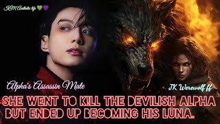 She Went To K!ll The DEVILISH ALPHA But Ended Up Becoming His LUNA || JK Werewolf ff ||